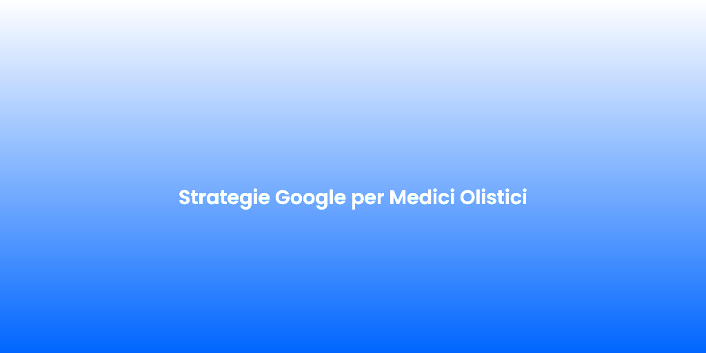 Strategie Google per Medici Olistici