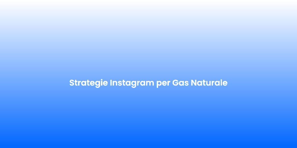Strategie Instagram per Gas Naturale 1