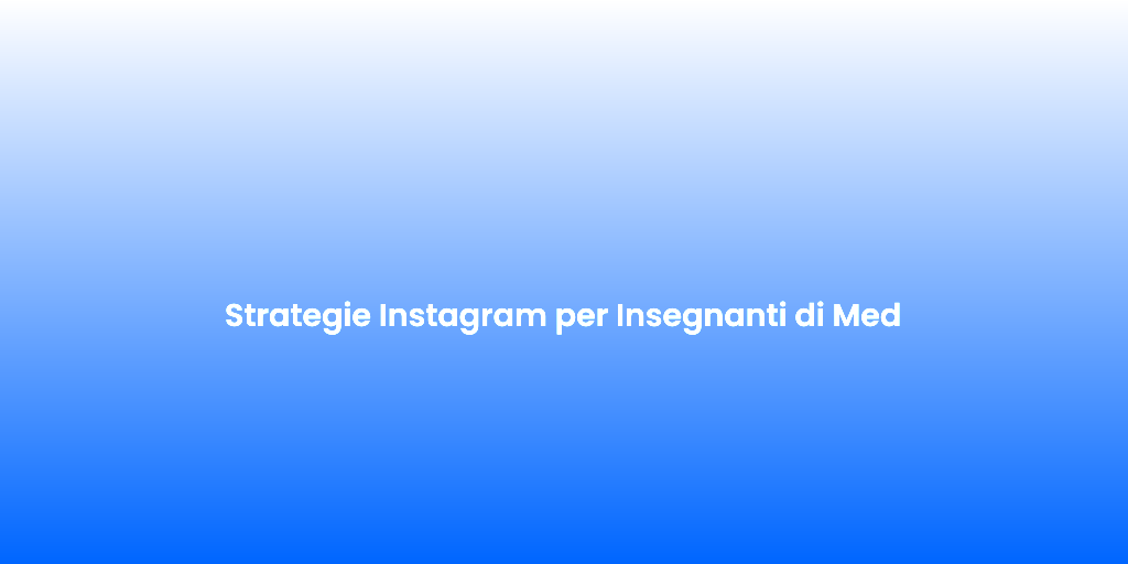 Strategie Instagram per Insegnanti di Med