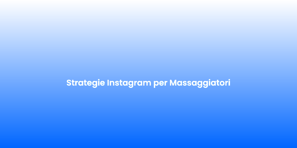 Strategie Instagram per Massaggiatori