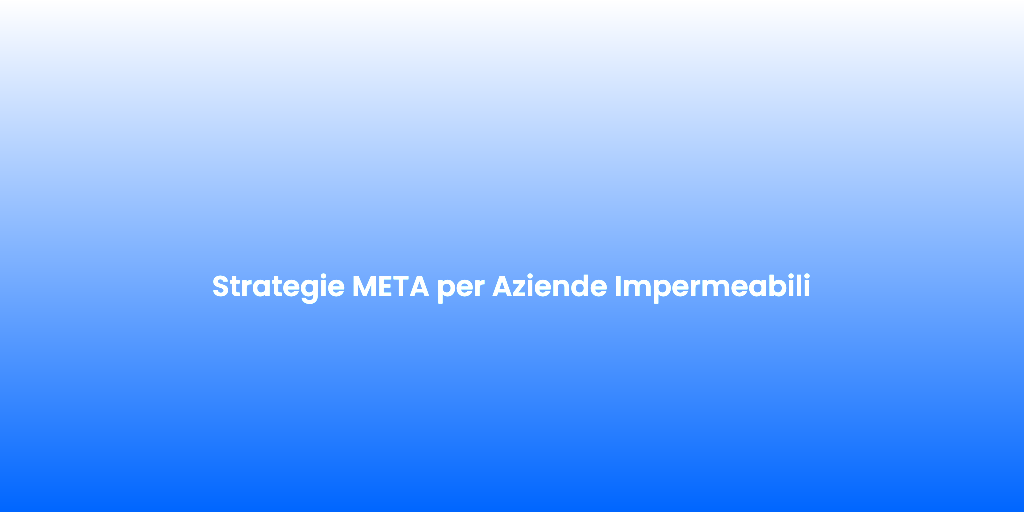 Strategie META per Aziende Impermeabili 2