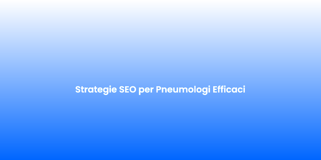 Strategie SEO per Pneumologi Efficaci 3