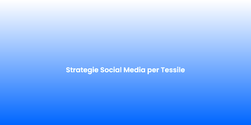 Strategie Social Media per Tessile