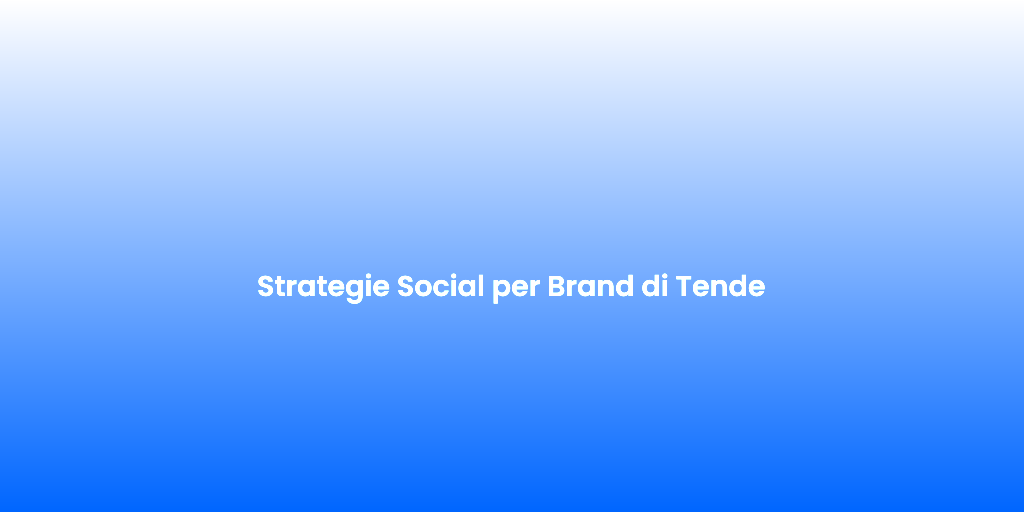 Strategie Social per Brand di Tende 1