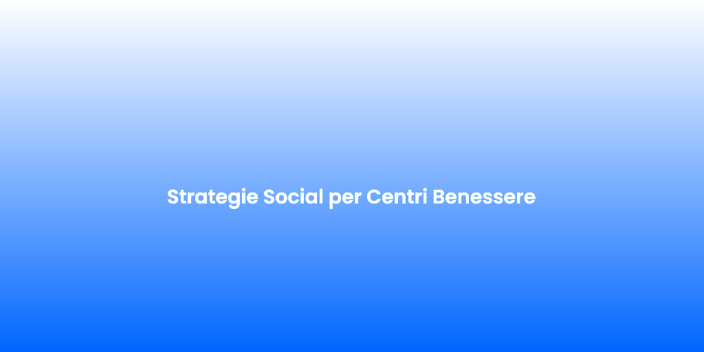 Strategie Social per Centri Benessere