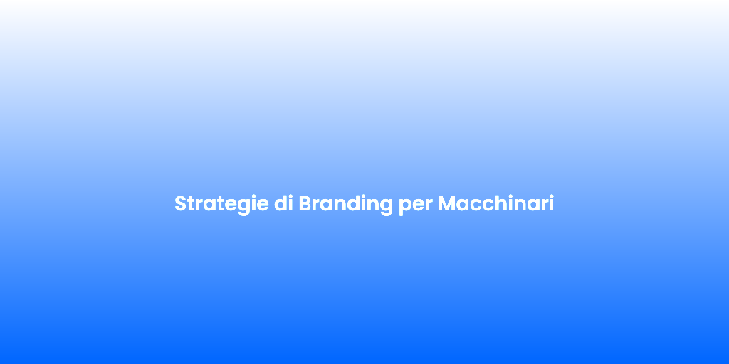 Strategie di Branding per Macchinari