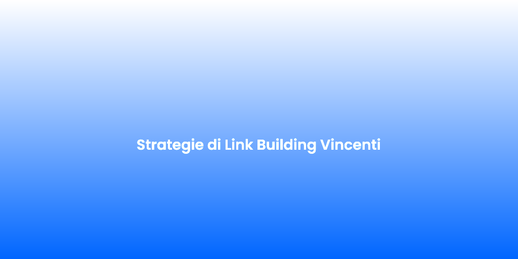 Strategie di Link Building Vincenti