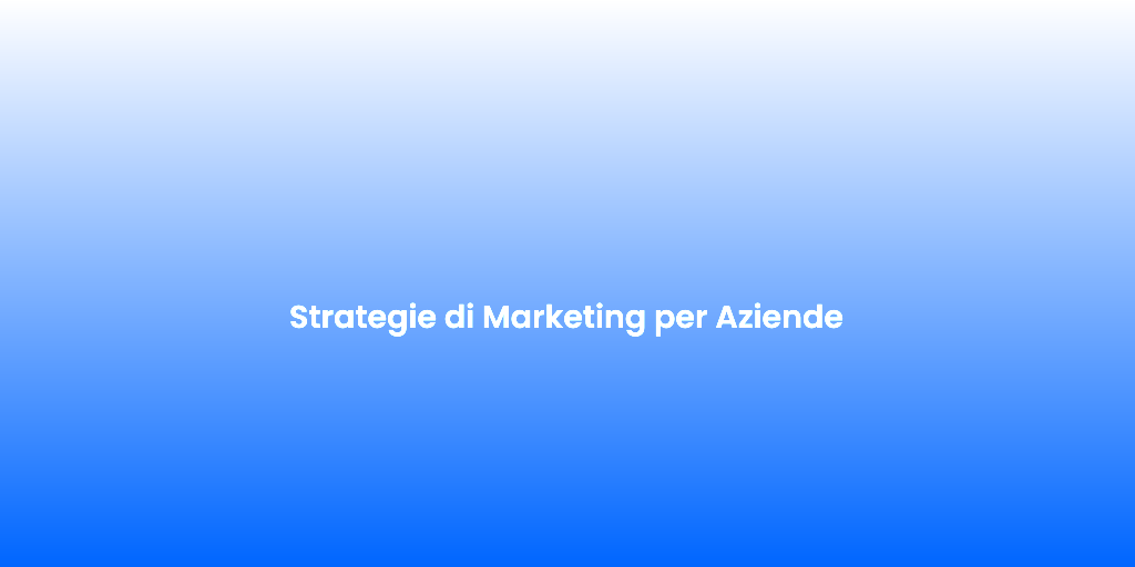 Strategie di Marketing per Aziende