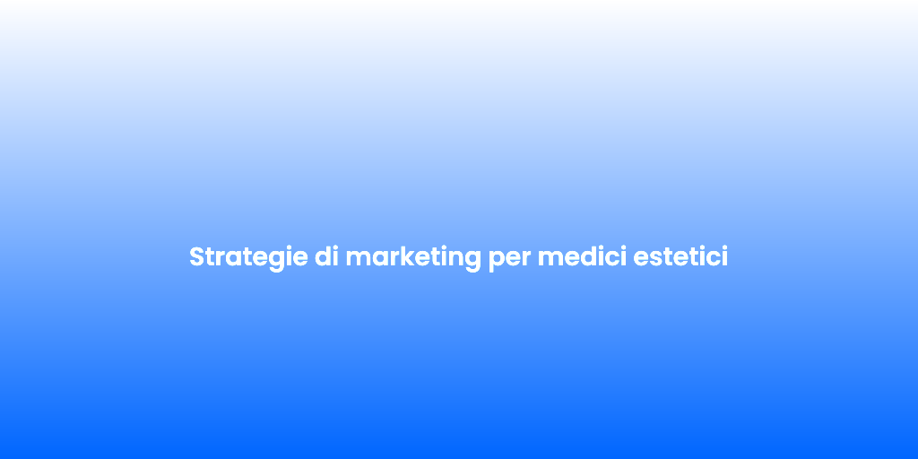 Strategie di marketing per medici estetici