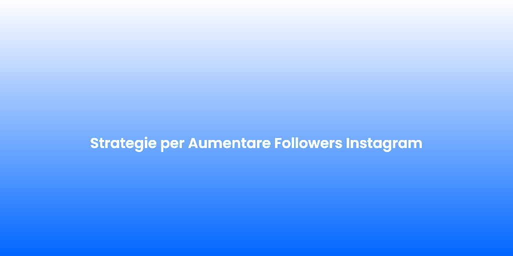 Strategie per Aumentare Followers Instagram 4