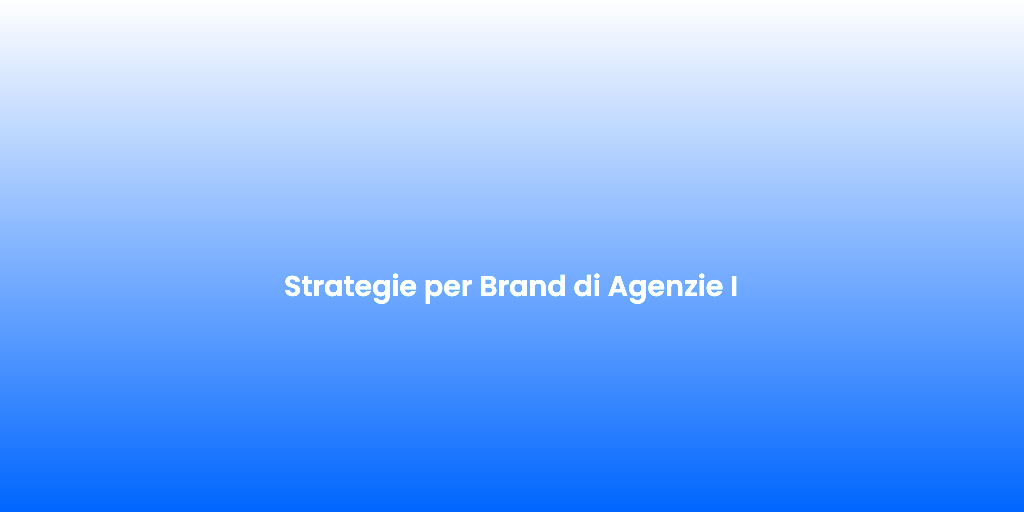 Strategie per Brand di Agenzie I 1