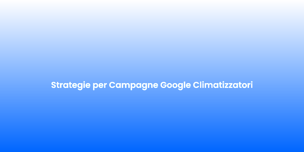 Strategie per Campagne Google Climatizzatori