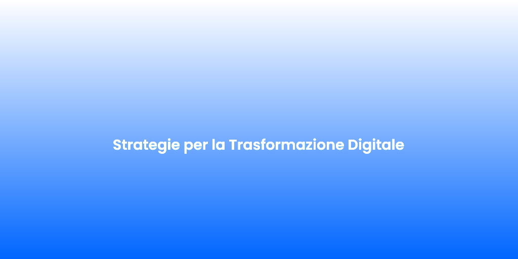 Strategie per la Trasformazione Digitale 4