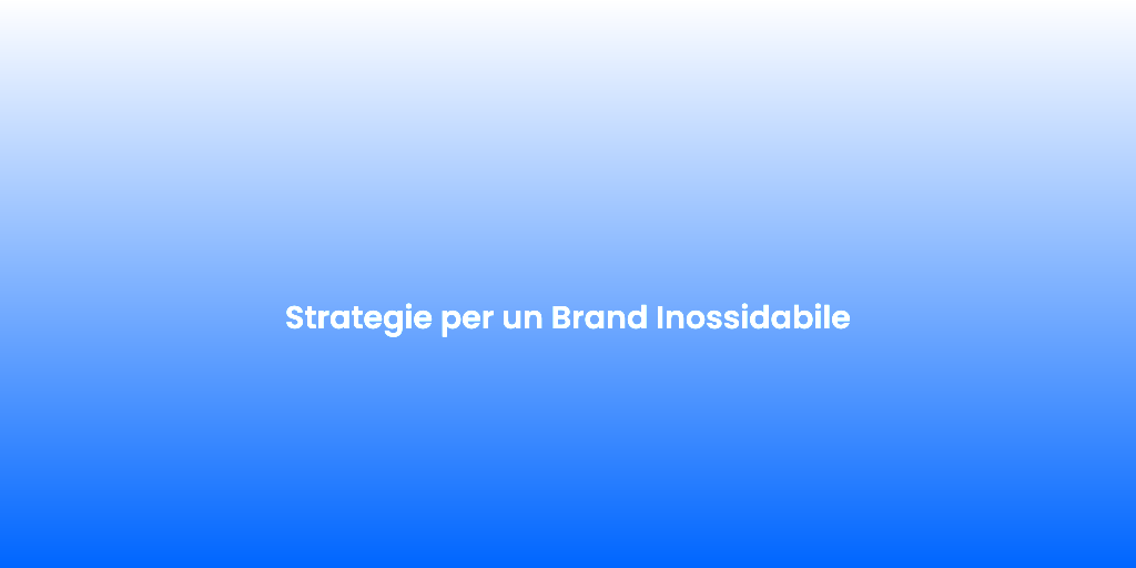 Strategie per un Brand Inossidabile 1