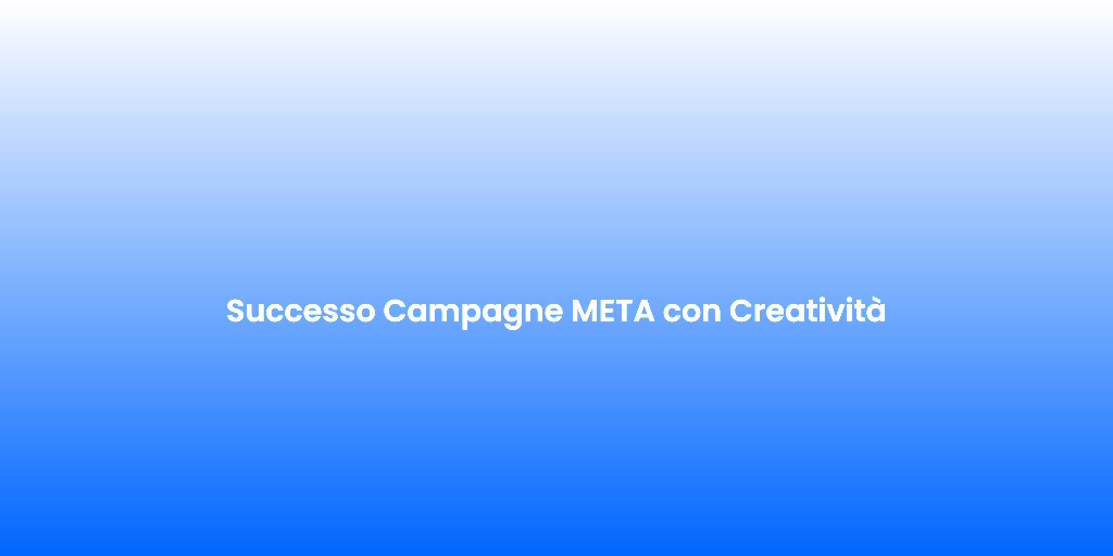 Successo Campagne META con Creativita