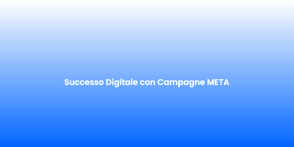 Successo Digitale con Campagne META 1