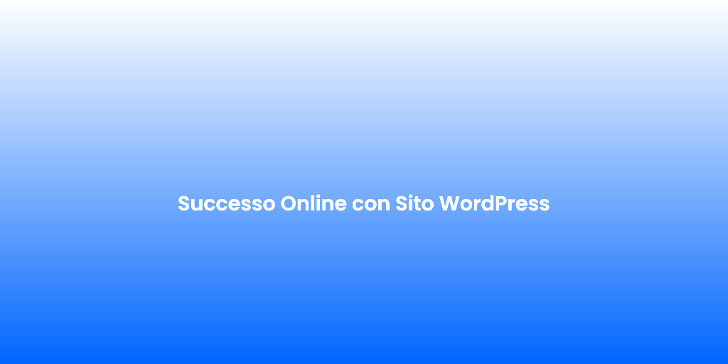 Successo Online con Sito WordPress 1