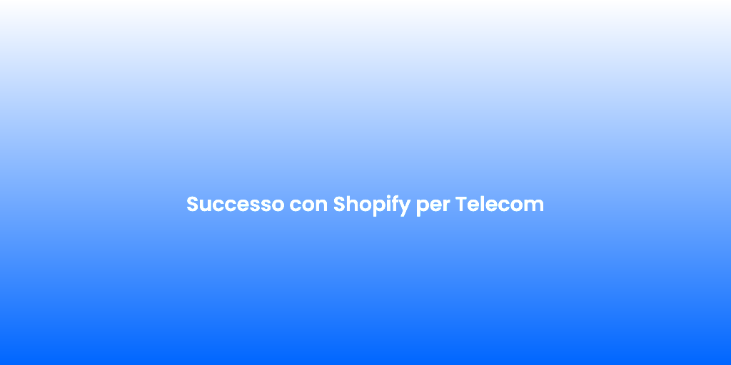 Successo con Shopify per Telecom 2