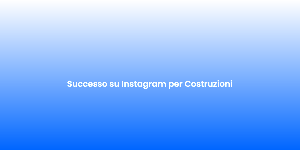 Successo su Instagram per Costruzioni