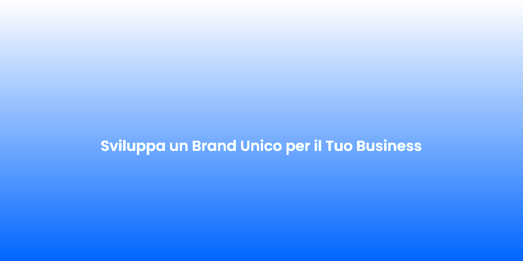 Sviluppa un Brand Unico per il Tuo Business 1