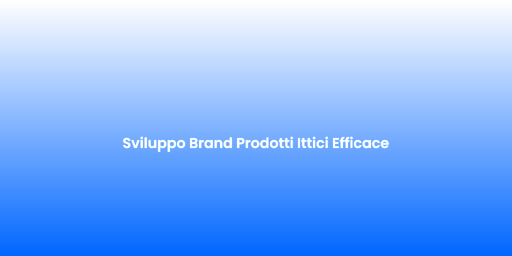 Sviluppo Brand Prodotti Ittici Efficace