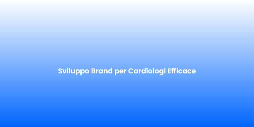 Sviluppo Brand per Cardiologi Efficace 1