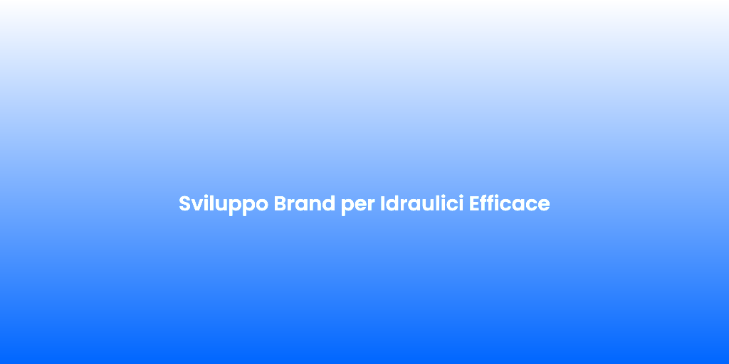 Sviluppo Brand per Idraulici Efficace