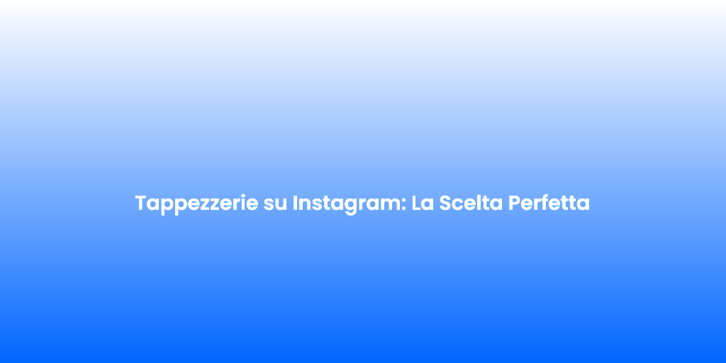 Tappezzerie su Instagram La Scelta Perfetta