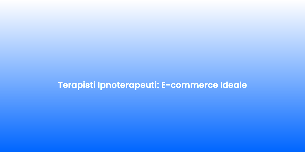 Terapisti Ipnoterapeuti E commerce Ideale