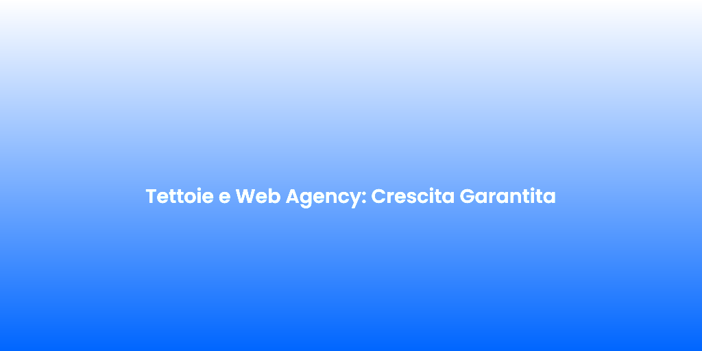 Tettoie e Web Agency Crescita Garantita 2