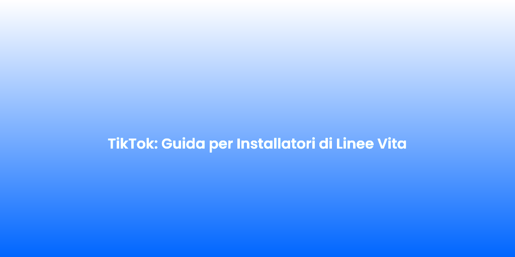 TikTok Guida per Installatori di Linee Vita 1