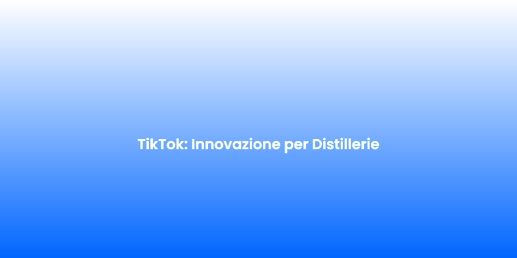 TikTok Innovazione per Distillerie