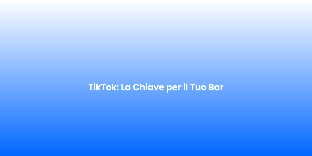 TikTok La Chiave per il Tuo Bar