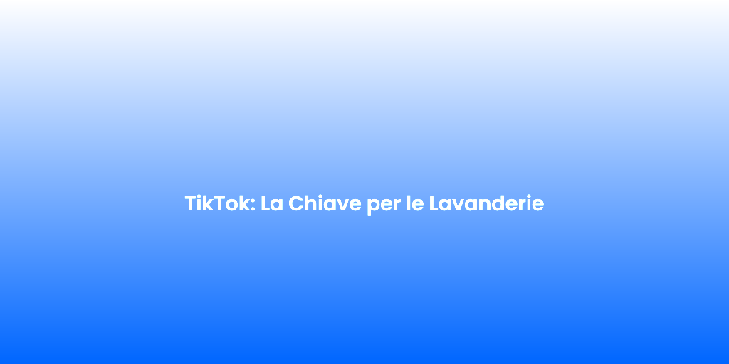 TikTok La Chiave per le Lavanderie 1