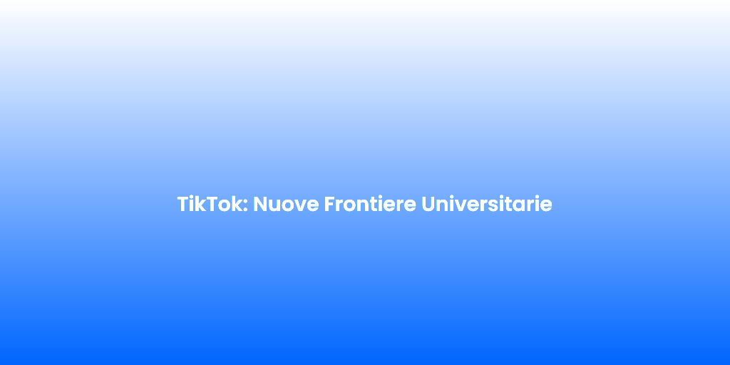 TikTok Nuove Frontiere Universitarie 1