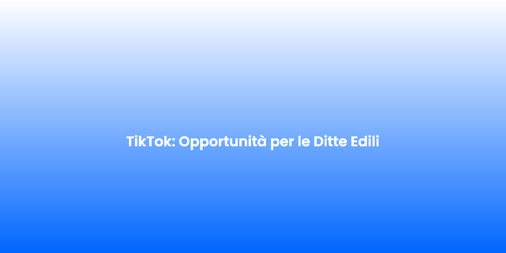 TikTok Opportunita per le Ditte Edili