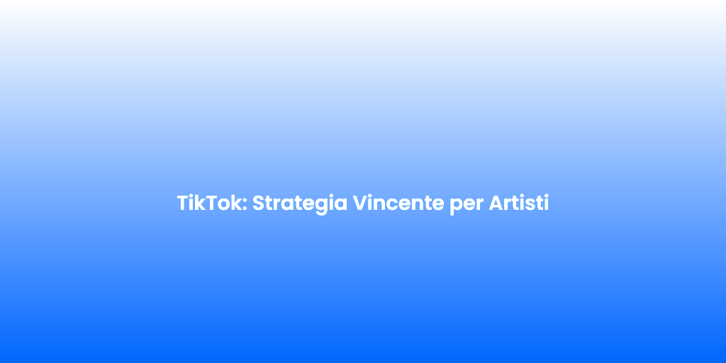 TikTok Strategia Vincente per Artisti 1