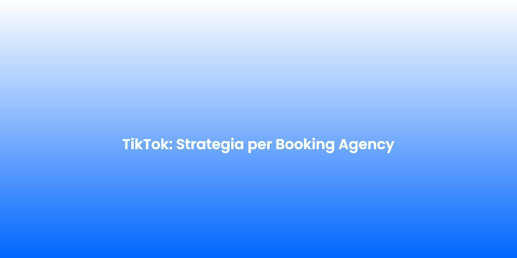 TikTok Strategia per Booking Agency 1