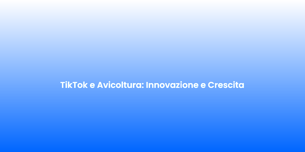 TikTok e Avicoltura Innovazione e Crescita 1