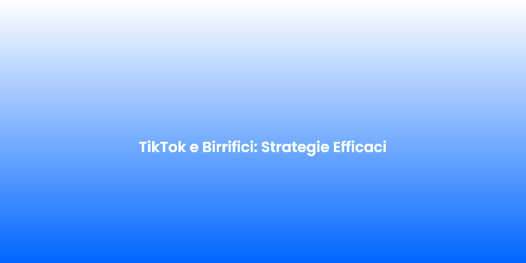 TikTok e Birrifici Strategie Efficaci
