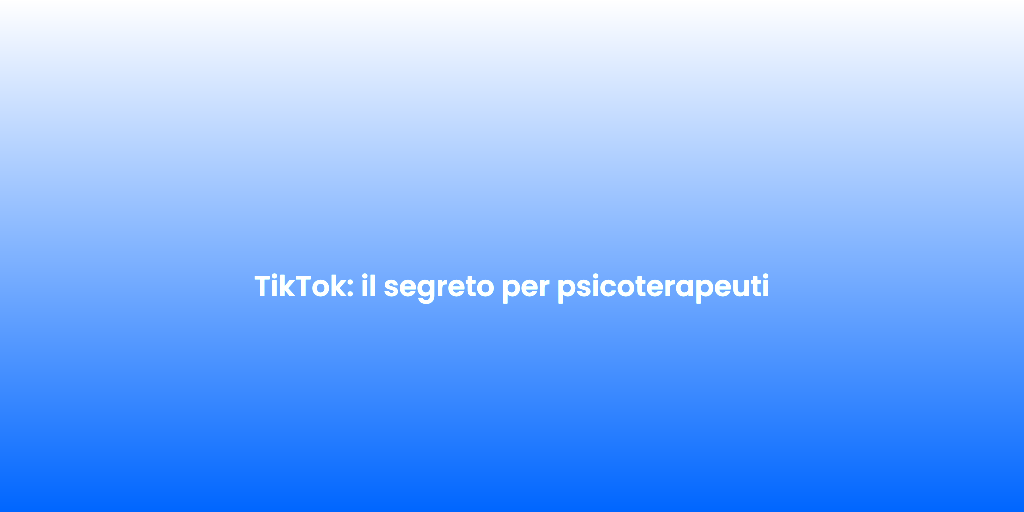 TikTok il segreto per psicoterapeuti 2
