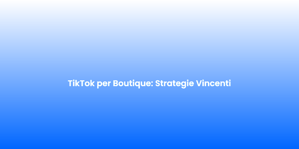 TikTok per Boutique Strategie Vincenti 2