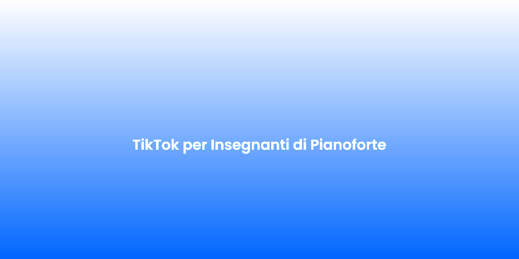 TikTok per Insegnanti di Pianoforte 2