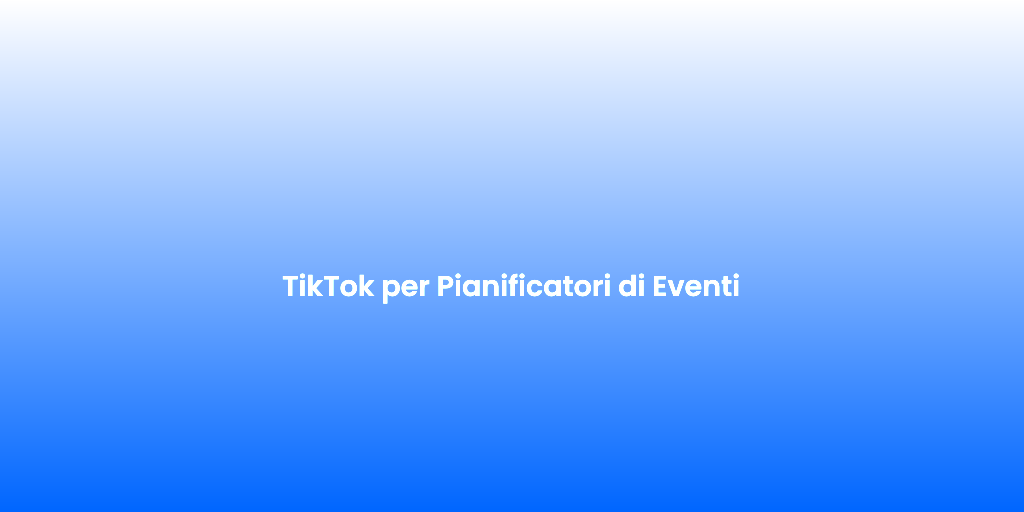 TikTok per Pianificatori di Eventi