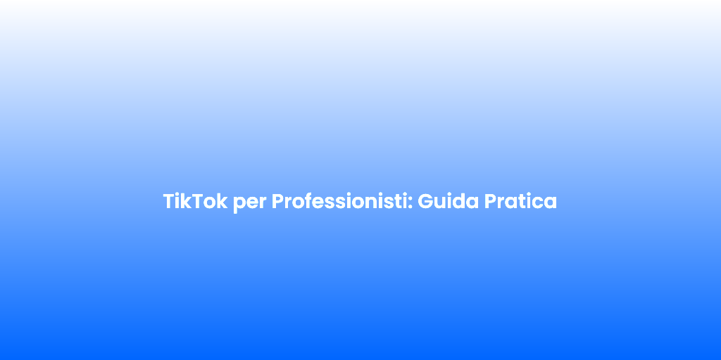TikTok per Professionisti Guida Pratica