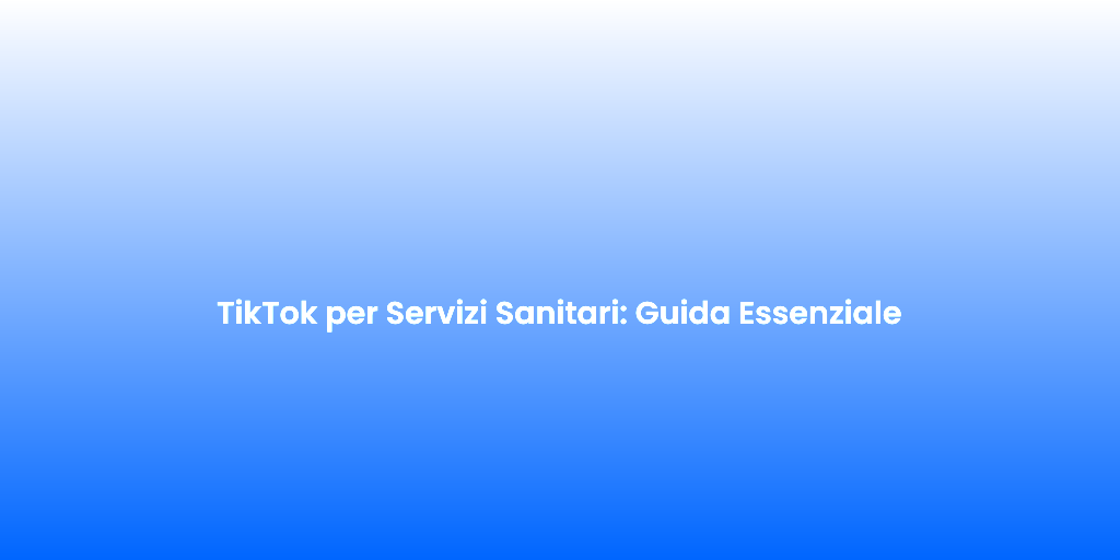 TikTok per Servizi Sanitari Guida Essenziale 1