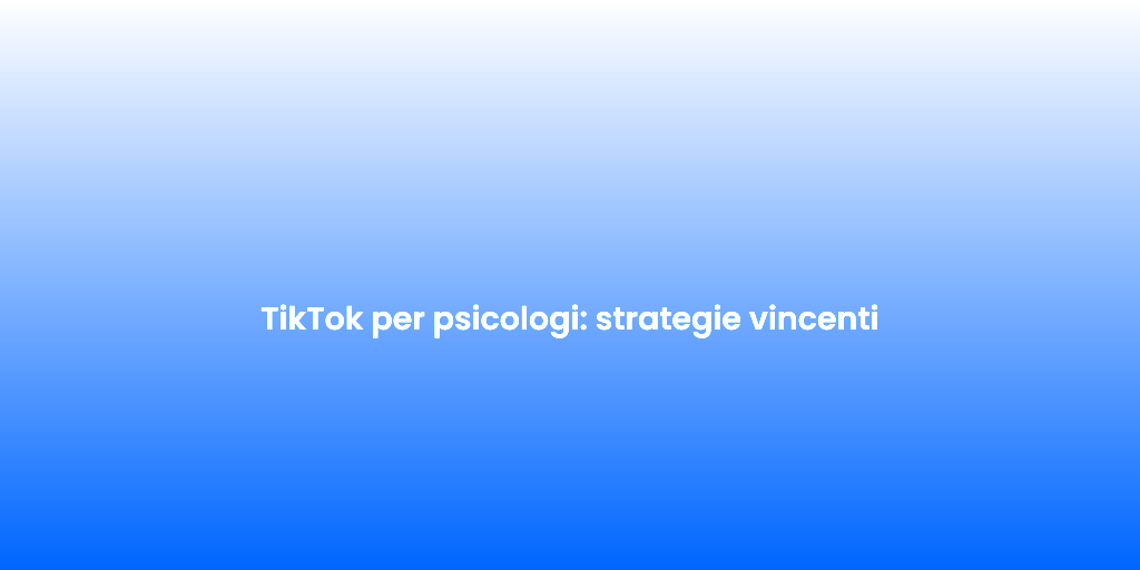 TikTok per psicologi strategie vincenti 1