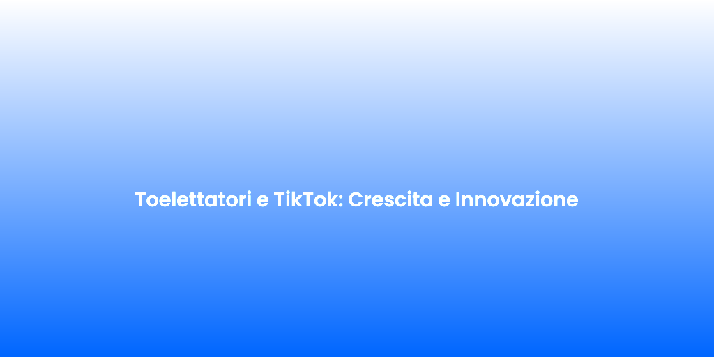 Toelettatori e TikTok Crescita e Innovazione