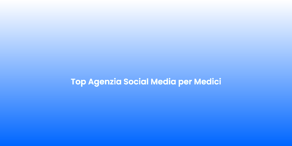 Top Agenzia Social Media per Medici 2