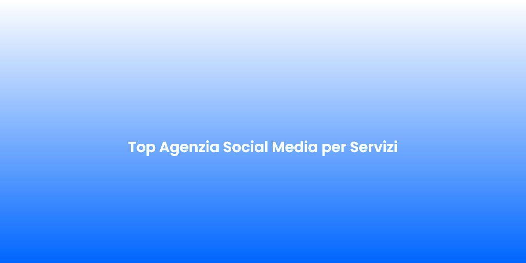 Top Agenzia Social Media per Servizi 1